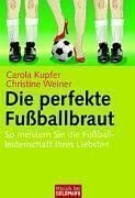 gebrauchtes Buch – Kupfer, Carola und Christine Weiner – Die perfekte Fußballbraut - so meistern Sie mit Ihrem Liebsten die Fußball-WM und die Zeit danach. Goldmann ; 16799 : Mosaik.