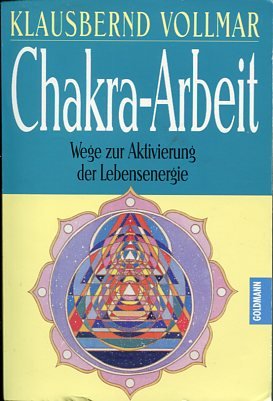 Chakra-Arbeit. Wege zur Aktivierung der Lebensenergie. Goldmann 13763.