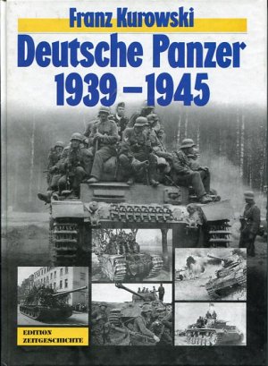 Deutsche Panzer 1939 - 1945. Ein authentischer Bericht mit 450 Fotos. Edition Zeitgeschichte.