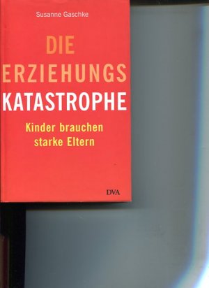 gebrauchtes Buch – Susanne Gaschke – Die Erziehungskatastrophe. Kinder brauchen starke Eltern.