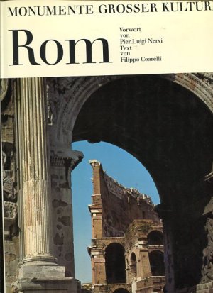 Rom. Monumente großer Kulturen. Vorw. von Pier Luigi Nervi. Dt. Übers.: Erika Schindel.