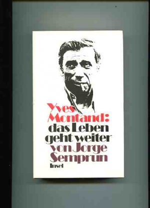 Yves Montand, das Leben geht weiter. Aus d. Franz. von Uli Aumüller.