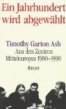 gebrauchtes Buch – Garton Ash – Ein Jahrhundert wird abgewählt - aus den Zentren Mitteleuropas 1980 - 1990. Aus dem Engl. von Yvonne Badal