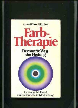 gebrauchtes Buch – Wilson, Annie und Lilla Bek – Farbtherapie - Der sanfte Weg der Heilung - Farben als Schlüssel zur Seele und Medium der Heilung.