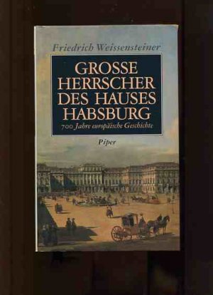 gebrauchtes Buch – Friedrich Weissensteiner – Grosse Herrscher des Hauses Habsburg - 700 Jahre europäische Geschichte.