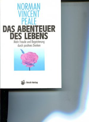 Das Abenteuer des Lebens : mehr Freude und Begeisterung durch positives Denken. Aus d. Amerikan. von Dieter W. Portmann