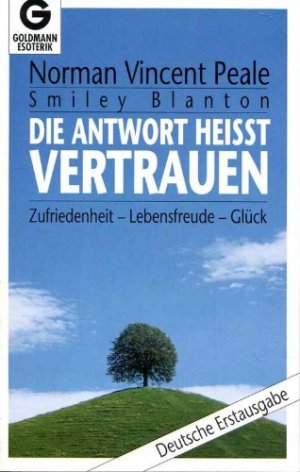 Die Antwort heisst Vertrauen. Zufriedenheit - Lebensfreude - Glück. Aus dem Amerikan. übertr. von Olivia de Seijo.