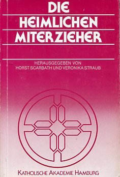 Die heimlichen Miterzieher. Hrsg. von Horst Scarbath u. Veronika Straub. Mit Beitr. von Hermann Giesecke ...