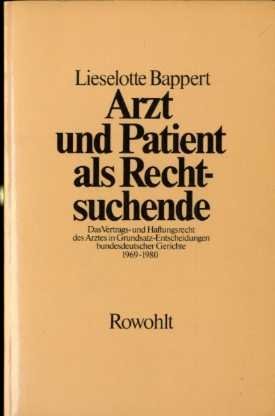 Arzt und Patient als Rechtsuchende. Das Vertrags- u. Haftungsrecht des Arztes in Grundsatzentscheidungen bundesdeutscher Gerichte 1969 - 1980.