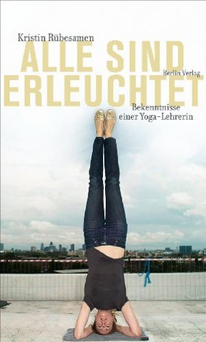 gebrauchtes Buch – Kristin Rübesamen – Alle sind erleuchtet - Bekenntnisse einer Yoga-Lehrerin.