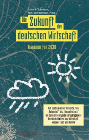 gebrauchtes Buch – Schnieder, Antonio [Hrsg – Die Zukunft der deutschen Wirtschaft - Visionen für 2030. Bundesverband Deutscher Unternehmensberater BDU e.V.