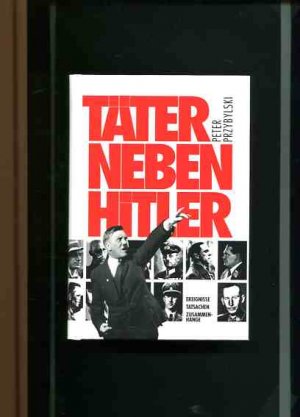 Täter neben Hitler - Ereignisse, Tatsachen, Zusammenhänge.