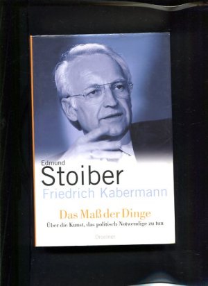 gebrauchtes Buch – Stoiber, Edmund und Friedrich Kabermann – Das  Maß der Dinge. Über die Kunst, das politisch Notwendige zu tun