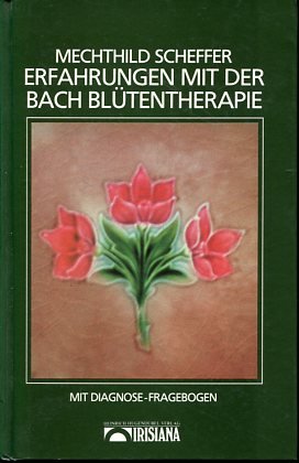 gebrauchtes Buch – Mechthild Scheffer – Erfahrungen mit der Bach-Blütentherapie - Mit Fragebogen zur Selbstbestimmung der richtigen Bach-Blütenessenzen-Kombination. Irisiana Kailash-Buch.