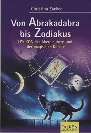 gebrauchtes Buch – Christina Zacker – Von Abrakadabra bis Zodiakus. Lexikon des Aberglaubens und der magischen Künste.