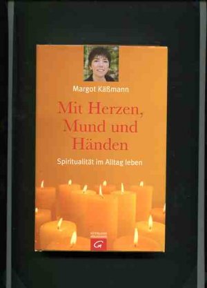 Mit Herzen, Mund und Händen - Spiritualität im Alltag leben.