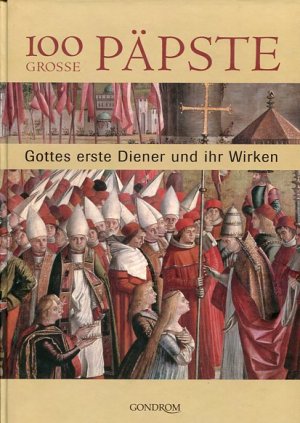 100 grosse Päpste - Gottes erste Diener und ihr Wirken. Red.: 2Think Multimedia für Interpill Media GmbH Hamburg.