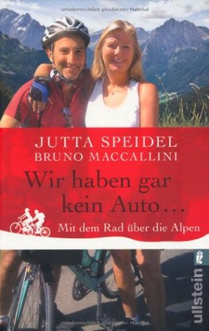 gebrauchtes Buch – Speidel, Jutta und Bruno Maccallini – Wir haben gar kein Auto ...  Mit dem Rad über die Alpen. Der Text von Bruno Maccallini wurde von Michael von Killisch-Horn übersetzt. Ullstein 37318.