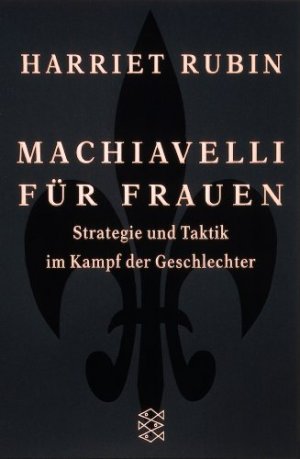 gebrauchtes Buch – Harriet Rubin – Machiavelli für Frauen. Strategie und Taktik im Kampf der Geschlechter. Fischer Taschenbuch 14683.