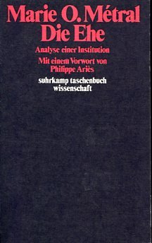 gebrauchtes Buch – Marie-Odile Metral – Die Ehe. Analyse einer Institution. Mit einem Vorwort von Philippe Aries. Übers. von Max Looser; Suhrkamp-Taschenbuch Wissenschaft 357.