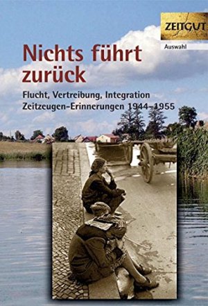 gebrauchtes Buch – Kleindienst, Jürgen  – Nichts führt zurück : Flucht, Vertreibung, Integration 1944 - 1955 ; 29 Zeitzeugen-Erinnerungen. Reihe Zeitgut : Auswahl