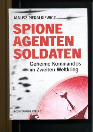 Spione Agenten Soldaten - Geheime Kommandos im zweiten Weltkrieg.