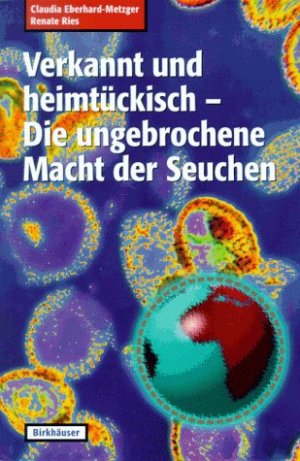 gebrauchtes Buch – Eberhard-Metzger, Claudia und Renate Ries – Verkannt und heimtückisch - die ungebrochene Macht der Seuchen.