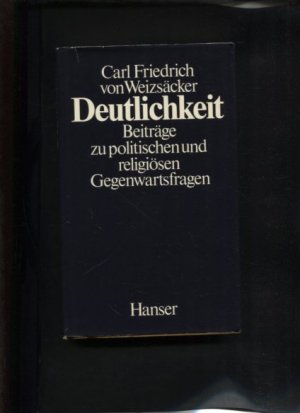 gebrauchtes Buch – Weizsäcker, Carl Friedrich von – Deutlichkeit : Beiträge zu politischen und religiösen Gegenwartsfragen.