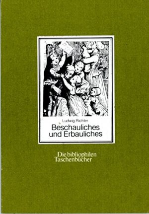 gebrauchtes Buch – Ludwig Richter – Beschauliches und Erbauliches : ein Familien-Bilderbuch. Nachdr. d. Ausg. Leipzig, Wigand, 1855 von. [Mit e. Nachw. von Richard Bentmann], Die bibliophilen Taschenbücher ; Nr. 39