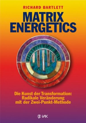 gebrauchtes Buch – Richard Bartlett – Matrix energetics - die Kunst der Transformation: radikale Veränderung mit der Zwei-Punkt-Methode. Mit einem Vorw. von William A. Tiller, Übers.: Isolde Seidel.