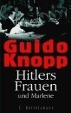 gebrauchtes Buch – Guido Knopp – Hitlers Frauen und Marlene. In Zusammenarbeit mit Alexander Berkel ... Dokumentation: Alexander Berkel ...