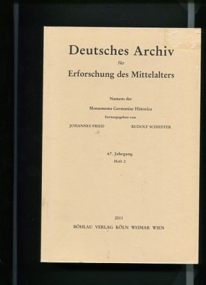 Deutsches Archiv für Erforschung des Mittelalters 67. Jahrgang 2011, Heft 2. Namens der Monumenta Germaniae Historica.