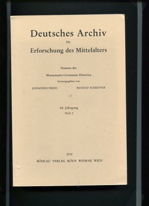 Deutsches Archiv für Erforschung des Mittelalters 68. Jahrgang 2012, Heft 2. Namens der Monumenta Germaniae Historica.