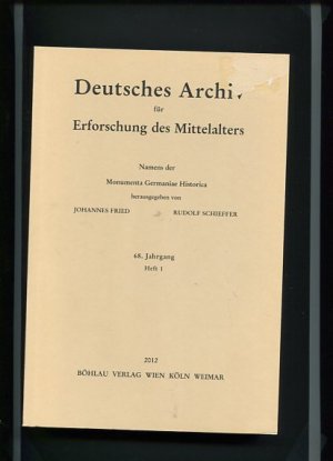 Deutsches Archiv für Erforschung des Mittelalters 68. Jahrgang 2012, Heft 1. Namens der Monumenta Germaniae Historica.