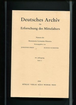 Deutsches Archiv für Erforschung des Mittelalters 64. Jahrgang 2008, Heft 2. Namens der Monumenta Germaniae Historica.