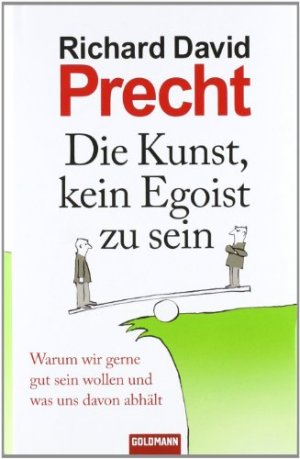 gebrauchtes Buch – Precht, Richard David – Die Kunst, kein Egoist zu sein - Warum wir gerne gut sein wollen und was uns davon abhält.