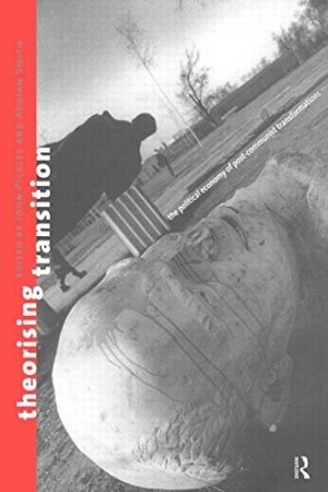 gebrauchtes Buch – Pickles, John and Adrian Smith – Theorizing Transition - The Political Economy of Post-Communist Transformations.