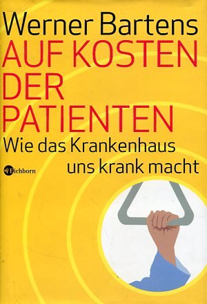 Auf Kosten der Patienten - Wie das Krankenhaus uns krank macht.