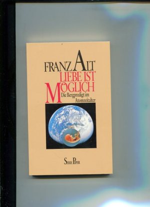 gebrauchtes Buch – Franz Alt – Liebe ist möglich. Die Bergpredigt im Atomzeitalter. Piper Sp 429