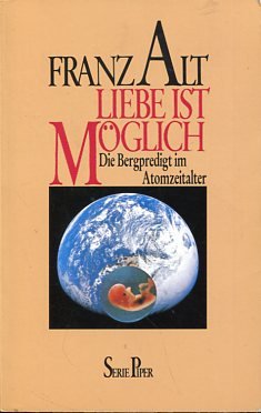 gebrauchtes Buch – Franz Alt – Liebe ist möglich. Die Bergpredigt im Atomzeitalter. Piper Sp 429