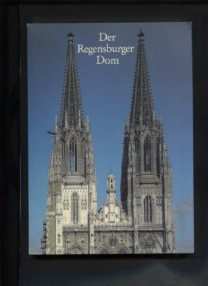 Der Regensburger Dom : Architektur, Plastik, Ausstattung, Glasfenster.