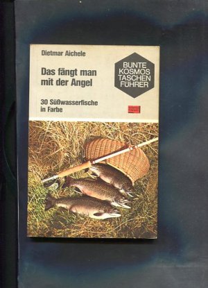 Das fängt man mit der Angel - 30 Süßwasserfische in Farbe. Bunte Kosmos-Taschenführer.