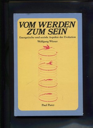 gebrauchtes Buch – Wolfgang Wieser – Vom Werden zum Sein Energetische und soziale Aspekte der Evolution. Biologie und Evolution interdisziplinär.