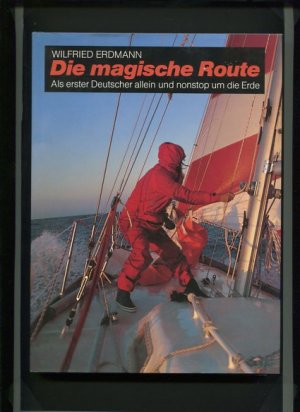 Die magische Route : als erster Deutscher allein und nonstop um die Erde.