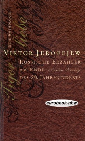 Tigerliebe - russische Erzähler am Ende des 20. Jahrhunderts - eine Anthologie. hrsg. von Viktor Jerofejew.