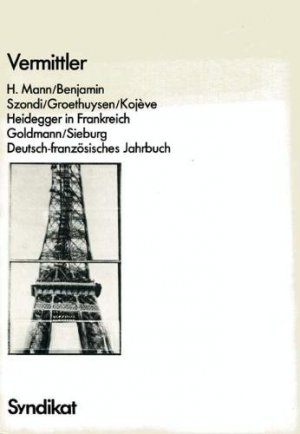 gebrauchtes Buch – Siess, Jürgen  – Vermittler - H. Mann/Benjamin/Groethuysen/Kojève/Szondi/Heidegger in Frankreich/Goldmann/ Sieburg. Deutsch-französisches Jahrbuch 1.