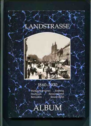 Landstrasse  1860 - 1930 - Weißgerberlände, Erdberg, Stadtpark, Reisnerviertel, Belvedere, Fasanviertel.