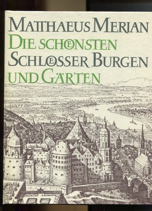 Die schönsten Schlösser, Burgen und Gärten. Aus den Topographien und dem Theatrum Europaeum, Merian-Bibliothek.