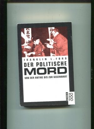 gebrauchtes Buch – Ford, Franklin L – Der politische Mord : von der Antike bis zur Gegenwart. Aus dem Engl. von Ilse Utz, Rororo ; 9185 : rororo-Sachbuch