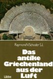 gebrauchtes Buch – Schoder, Raymond V – Das antike Griechenland aus der Luft. Aus d. Engl. übertr. von Joachim Rehork.